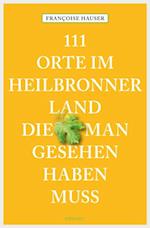 111 Orte im Heilbronner Land, die man gesehen haben muss