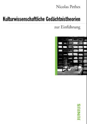 Kulturwissenschaftliche Gedächtnistheorien zur Einführung