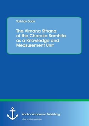 The Vimana Sthana of the Charaka Samhita as a Knowledge and Measurement Unit