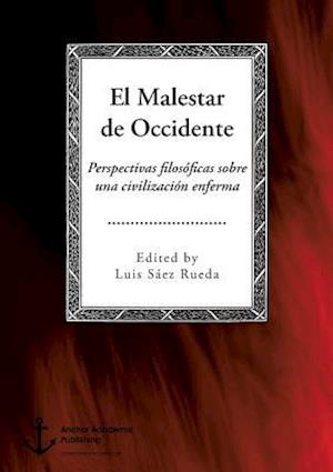 El Malestar de Occidente. Perspectivas filosóficas sobre una civilización enferma