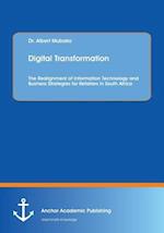 Digital Transformation. The Realignment of Information Technology and Business Strategies for Retailers in South Africa