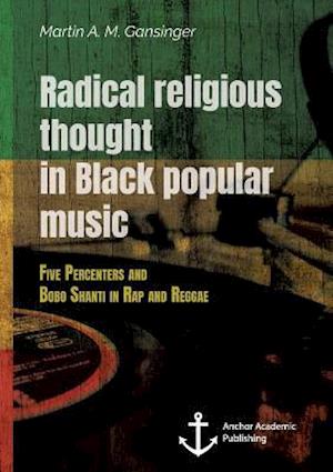 Radical religious thought in Black popular music. Five Percenters and Bobo Shanti in Rap and Reggae