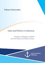 Islam and Politics in Indonesia: Freedom of Religion or Belief and the influence of Islamic actors