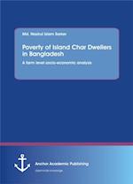 Poverty of Island Char Dwellers in Bangladesh. A farm level socio-economic analysis