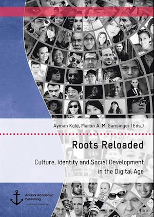 Roots Reloaded. Culture, Identity and Social Development in the Digital Age