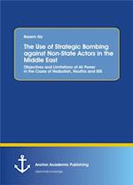 Use of Strategic Bombing against Non-State Actors in the Middle East. Objectives and Limitations of Air Power in the Cases of Hezbollah, Houthis and ISIS