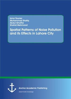 Spatial Patterns of Noise Pollution and its Effects in Lahore City