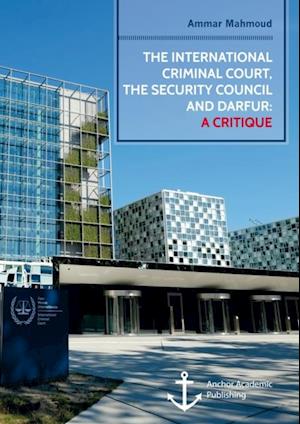 International Criminal Court, the Security Council and Darfur: A Critique