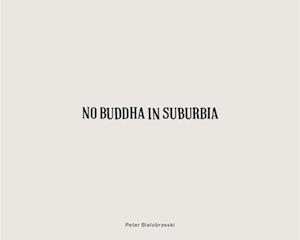 Peter Bialobrzeski: No Buddha in Suburbia