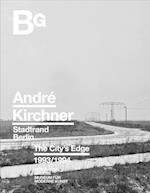 Andre Kirchner: Berlin, The City's Edge