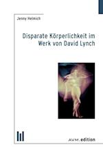 Disparate Körperlichkeit im Werk von David Lynch