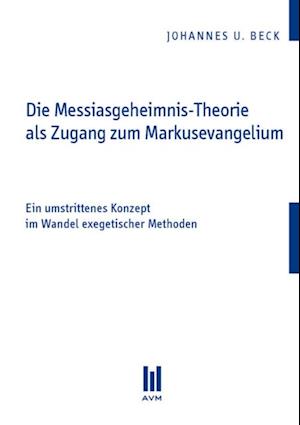 Die Messiasgeheimnis-Theorie als Zugang zum Markusevangelium