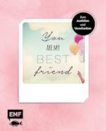 You are my best friend - Das Album für eure Freundschaft - Zum Ausfüllen und Verschenken