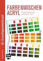 Grundlagenwerkstatt: Farbenmischen Acryl - Mit Farbtafeln und praktischen Tipps