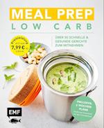 Meal Prep Low Carb - über 50 schnelle und gesunde Gerichte zum Mitnehmen