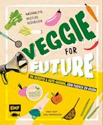 Veggie for Future - 150 Rezepte & gute Gründe, kein Fleisch zu essen