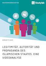 Legitimität, Autorität Und Propaganda Des Islamischen Staates. Eine Videoanalyse