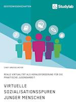 Virtuelle Sozialisationsspuren junger Menschen. Reale Virtualität als Herausforderung für die praktische Jugendarbeit