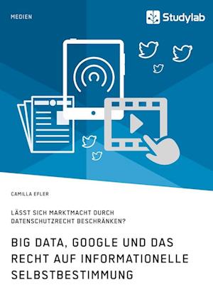 Big Data, Google Und Das Recht Auf Informationelle Selbstbestimmung