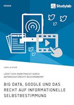 Big Data, Google Und Das Recht Auf Informationelle Selbstbestimmung