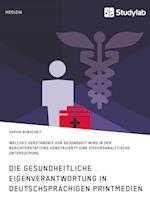 Gesundheitliche Eigenverantwortung in der Berichterstattung deutschsprachiger Printmedien. Welches Verständnis von Gesundheit wird konstruiert?