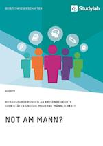 Not Am Mann? Herausforderungen an Krisenbedrohte Identitäten Und Die Moderne Männlichkeit