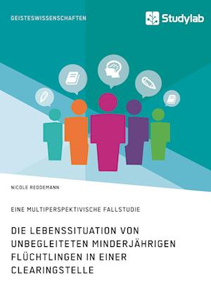 Die Lebenssituation Von Unbegleiteten Minderjährigen Flüchtlingen in Einer Clearingstelle