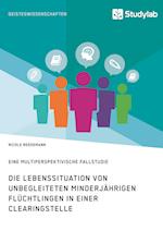 Die Lebenssituation Von Unbegleiteten Minderjährigen Flüchtlingen in Einer Clearingstelle