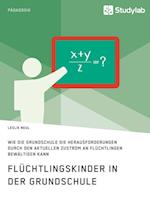 Flüchtlingskinder in Der Grundschule. Wie Die Grundschule Die Herausforderungen Durch Den Aktuellen Zustrom an Flüchtlingen Bewältigen Kann