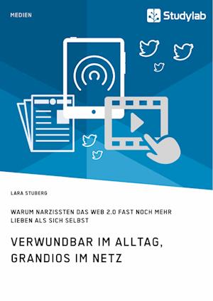 Verwundbar Im Alltag, Grandios Im Netz. Warum Narzissten Das Web 2.0 Fast Noch Mehr Lieben ALS Sich Selbst