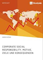 Corporate Social Responsibility. Motive, Ziele und Konsequenzen