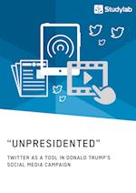 "Unpresidented" - Twitter as a Tool in Donald Trump's Social Media Campaign