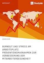 Burnout und Stress am Arbeitsplatz. Präventionsmaßnahmen zur Verbesserung der Mitarbeitergesundheit