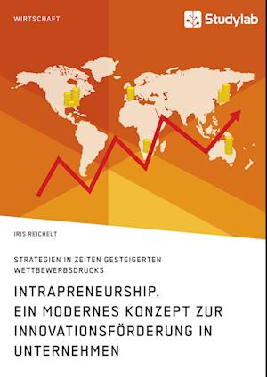 Intrapreneurship. Ein Modernes Konzept Zur Innovationsförderung in Unternehmen