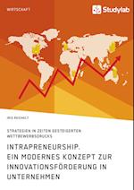 Intrapreneurship. Ein Modernes Konzept Zur Innovationsförderung in Unternehmen