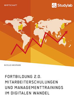 Fortbildung 2.0. Mitarbeiterschulungen Und Managementtrainings Im Digitalen Wandel