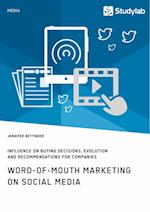 Word-Of-Mouth Marketing on Social Media. Influence on Buying Decisions, Evolution and Recommendations for Companies