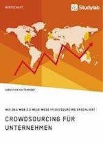 Crowdsourcing für Unternehmen. Wie das Web 2.0 neue Wege im Outsourcing erschließt