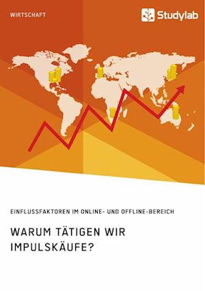 Warum Tätigen Wir Impulskäufe? Einflussfaktoren Im Online- Und Offline-Bereich