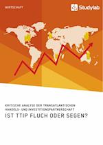 Ist Ttip Fluch Oder Segen? Kritische Analyse Der Transatlantischen Handels- Und Investitionspartnerschaft