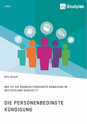 Die Personenbedingte Kündigung. Wie Ist Die Krankheitsbedingte Kündigung in Deutschland Geregelt?