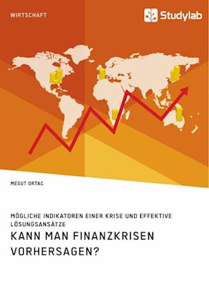 Kann Man Finanzkrisen Vorhersagen? Mögliche Indikatoren Einer Krise Und Effektive Lösungsansätze