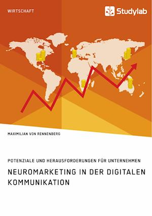 Neuromarketing in Der Digitalen Kommunikation. Potenziale Und Herausforderungen Für Unternehmen