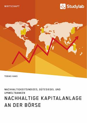 Nachhaltige Kapitalanlage an Der Börse. Nachhaltigkeitsindizes, Gütesiegel Und Umweltbanken