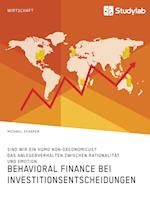 Behavioral Finance bei Investitionsentscheidungen. Das Anlegerverhalten zwischen Rationalität und Emotion