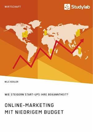 Online-Marketing Mit Niedrigem Budget. Wie Steigern Start-Ups Ihre Bekanntheit?