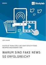 Warum sind Fake News so erfolgreich? Digitaler Tribalismus und identitätsstiftende Informationsverarbeitung