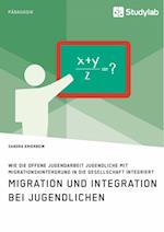 Migration und Integration bei Jugendlichen. Wie die Offene Jugendarbeit Jugendliche mit Migrationshintergrund in die Gesellschaft integriert
