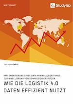 Wie die Logistik 4.0 Daten effizient nutzt. Implementierung eines Data Mining Algorithmus zur Nivellierung von Kommissionierspitzen