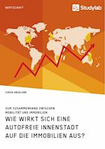 Wie wirkt sich eine autofreie Innenstadt auf die Immobilien aus? Zum Zusammenhang zwischen Mobilität und Immobilien